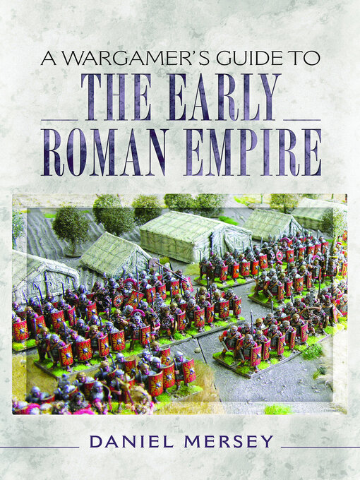 Title details for A Wargamer's Guide to the Early Roman Empire by Daniel Mersey - Available